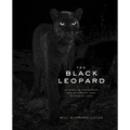 The Black Leopard: My Quest to Photograph One of Africa's Most Elusive Big Cats