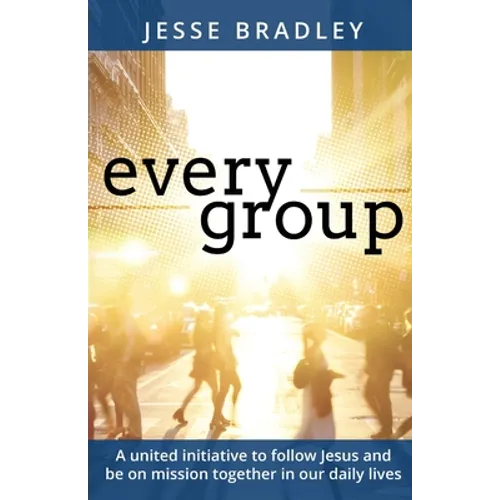 Every Group: A united initiative to follow Jesus and be on mission together in our daily lives