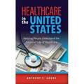 Healthcare in the United States: Helping People Understand the Financial Side of Healthcare