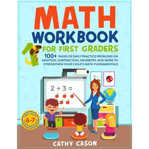 Math Workbook for First Graders: 100+ Pages Of Daily Practice Problems on Addition, Subtraction, Geometry, and More To Strengthen Your Child's Math Fu