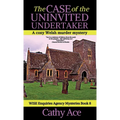 The Case of the Uninvited Undertaker: A WISE Enquiries Agency cozy Welsh murder mystery