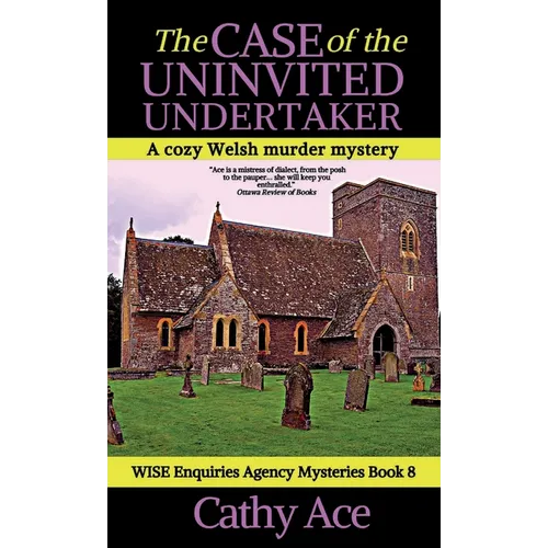 The Case of the Uninvited Undertaker: A WISE Enquiries Agency cozy Welsh murder mystery