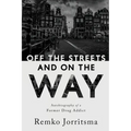 Off the Streets and On the Way: Autobiography of a Former Drug Addict