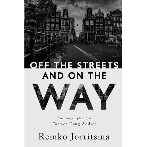Off the Streets and On the Way: Autobiography of a Former Drug Addict