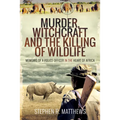 Murder, Witchcraft and the Killing of Wildlife: Memoirs of a Police Officer in the Heart of Africa