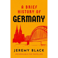 A Brief History of Germany: Indispensable for Travellers