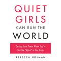 Quiet Girls Can Run the World: Owning Your Power When You're Not the "Alpha" in the Room