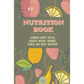 Nutrition Book: Learning About Health, Exercise, Weight Training, Fitness, And Right Nutrition: Roots Vitamins