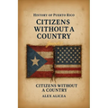 Citizens Without a Country Puerto Rico and the Jones Act of 1917: History Of Puerto Rico