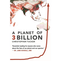 A Planet of 3 Billion: Mapping Humanity's Long History of Ecological Destruction and Finding Our Way to a Resilient Future A Global Citizen's Guide to