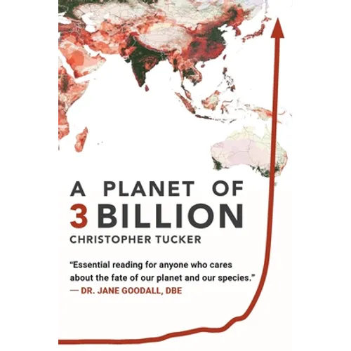 A Planet of 3 Billion: Mapping Humanity's Long History of Ecological Destruction and Finding Our Way to a Resilient Future A Global Citizen's Guide to