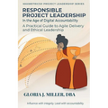 Responsible Project Leadership in the Age of Digital Accountability: A Practical Guide to Agile Delivery and Ethical Leadership