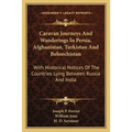 Caravan Journeys And Wanderings In Persia, Afghanistan, Turkistan And Beloochistan: With Historical Notices Of The Countries Lying Between Russia And