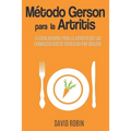 Método Gerson para la Artritis: La Cura Natural para la Artritis que las Farmacéuticas se Esfuerzan por Ocultar