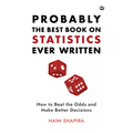 Probably the Best Book on Statistics Ever Written: How to Beat the Odds and Make Better Decisions