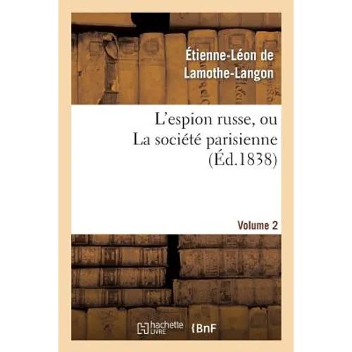 L'Espion Russe, Ou La Société Parisienne. Volume 2