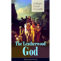 The Leatherwood God (Historical Novel): The Legend of Joseph C. Dylkes - Story of the incredible messianic figure in the early settlement of the Ohio