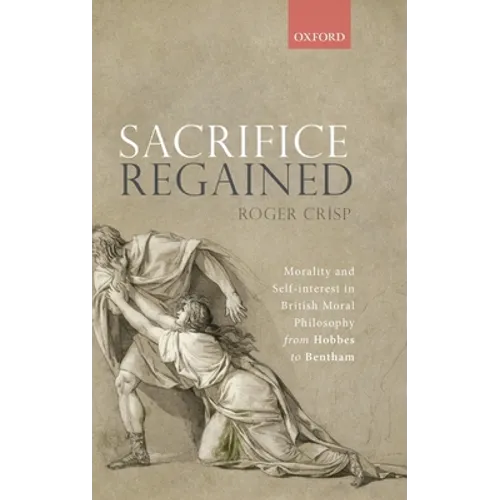 Sacrifice Regained: Morality and Self-Interest in British Moral Philosophy from Hobbes to Bentham