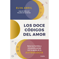Los Doce Códigos del Amor / The Twelve Codes of Love. Heal Your Wounds and Find Your Match with the Help of Astrology