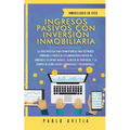 Ingresos Pasivos con Inversión Inmobiliaria En 2020: La Guía Práctica para Principiantes para Retirarse Temprano a través de la Compra-Venta rápida de