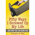 Fifty Ways I Screwed Up My Life and How You Can Avoid This