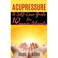 Acupressure: 10 Ways to Heal through Touch (Pressure Points in the Human body for Healing)