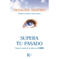 Supera Tu Pasado: Tomar El Control de la Vida Con El Emdr