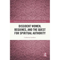 Dissident Women, Beguines, and the Quest for Spiritual Authority