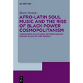 Afro-Latin Soul Music and the Rise of Black Power Cosmopolitanism: >Hemispheric Soulscapes