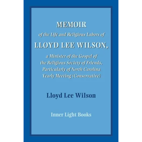 Memoir of the Life and Religious Labors of Lloyd Lee Wilson