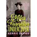 Miles Franklin Undercover: The Little-Known Years When She Created Her Own Brilliant Career