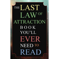 The Last Law of Attraction Book You'll Ever Need To Read: The Missing Key To Finally Tapping Into The Universe And Manifesting Your Desires