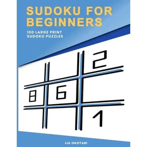 Sudoku for Beginners: 100 Large Print Sudoku Puzzles for Adults with 3 Different Difficulty Levels (Easy, Medium, Hard)
