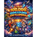 The 100,000 Young Explorer Encyclopedia: Why Questions and Fun Science Discoveries About the World Ages 6-10