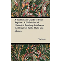 A Yachtsman's Guide to Boat Repairs - A Collection of Historical Boating Articles on the Repair of Sails, Hulls and Motors