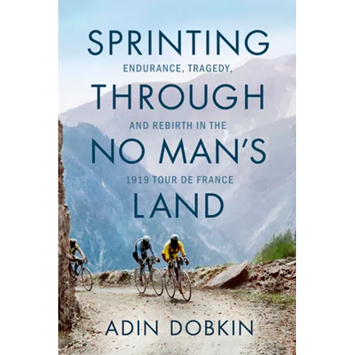 Sprinting Through No Man's Land: Endurance, Tragedy, and Rebirth in the 1919 Tour de France