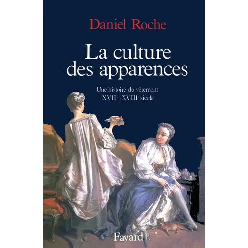 La Culture des apparences: Une histoire du vêtement (XVIIe-XVIIIe siècle)