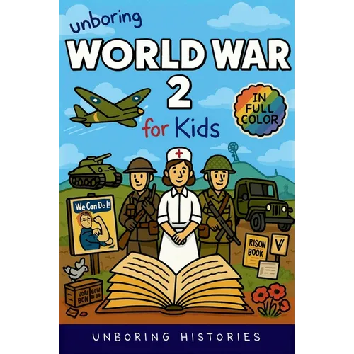 Unboring World War 2 for Kids: Funny, Interesting, Concise Guide to Spies, Codes, and Desert Battles You Won't Believe Are True