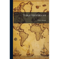 Tubus Historicus: An Historicall Perspective; Discovering All the Empires and Kingdomes of the World, As They Flourisht Under the Foure Imperiall Mona
