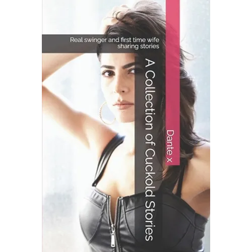 A Collection of Cuckold Stories: Real swinger and first time wife sharing stories