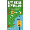 Beer Hiking New England: The Tastiest Way to Discover Maine, New Hampshire, Vermont, Massachusetts, Connecticut and Rhode Island