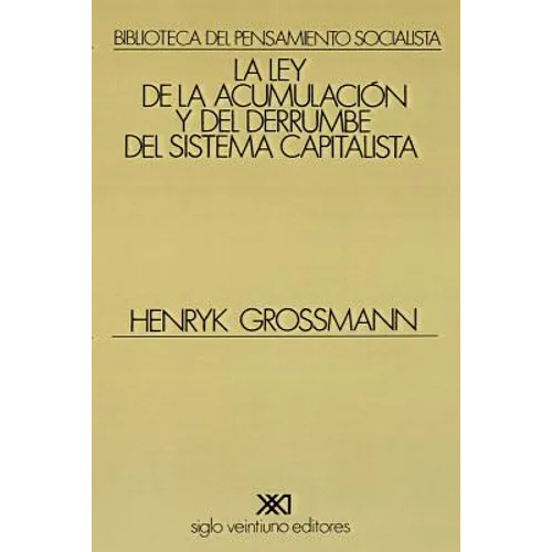La Ley de la Acumulacion Y del Derrumbe del Sistema Capitalista