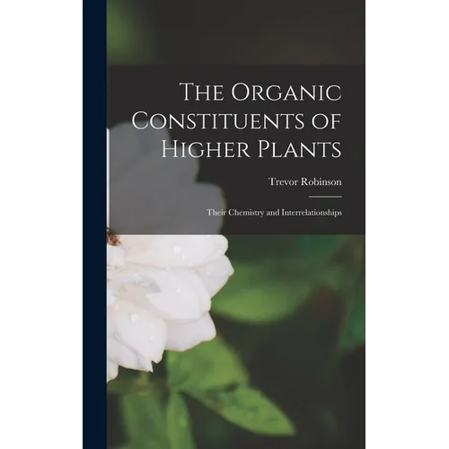 The Organic Constituents of Higher Plants: Their Chemistry and Interrelationships
