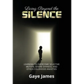 Living Beyond the Silence: Learning to Overcome Selective Mutism, Severe Shyness, and Other Childhood Anxieties
