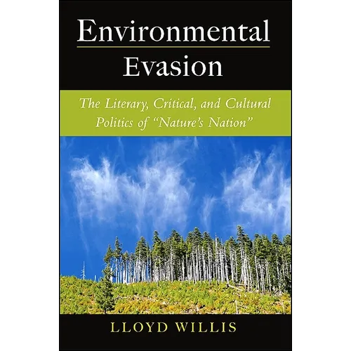 Environmental Evasion: The Literary, Critical, and Cultural Politics of Nature's Nation
