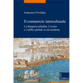 Il Commercio Interculturale: La Diaspora Sefardita, Livorno E I Traffici Globali in Eta Moderna