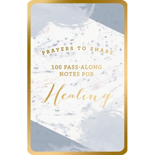 100 Pass-Along Notes for Healing: Prayers to Share (Shareable Messages of Encouragement with a Prayer, Scripture, and Inspirational Quote)