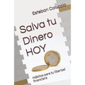 Salva tu Dinero HOY: Hábitos para tu libertad financiera