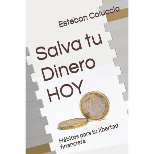 Salva tu Dinero HOY: Hábitos para tu libertad financiera