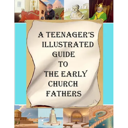 A Teenager's Illustrated Guide to the Early Church Fathers
